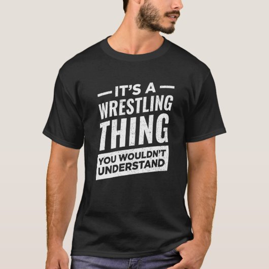 Es ist ein Wrestling Thing Wrestlers Sport Wrestle T-Shirt (Vorderseite)