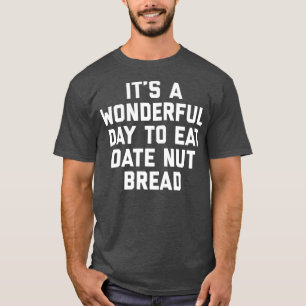 Es ist ein wunderbarer Tag, um zu essen Datum Nut T-Shirt