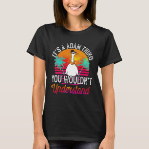 Es ist eine Adam-Sache, die du nicht verstehen wür T-Shirt