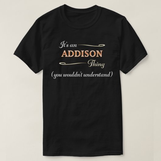 Es ist eine ADDISON Sache, die du nicht verstehen  T-Shirt (Design vorne)