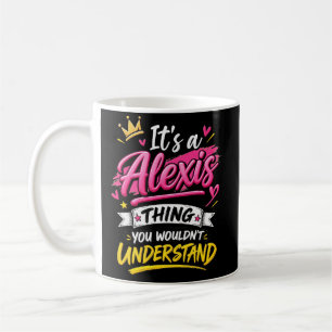 Es ist eine Alexis-Sache, die du nicht verstehen w Kaffeetasse
