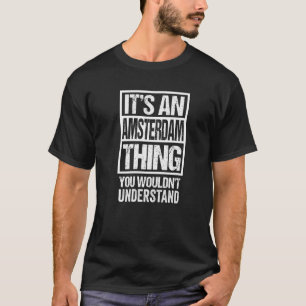 Es Ist Eine Amsterdam Sache Die Du Nicht Verstehen T-Shirt