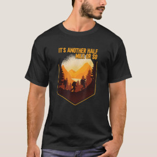 Es ist eine andere halbe Meile oder so wandern Tre T-Shirt