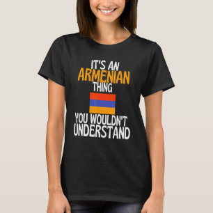 Es ist eine armenische Sache, die du nicht versteh T-Shirt