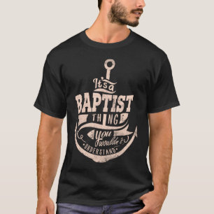 Es ist eine BAPTIST Sache, Sie würden es nicht ver T-Shirt