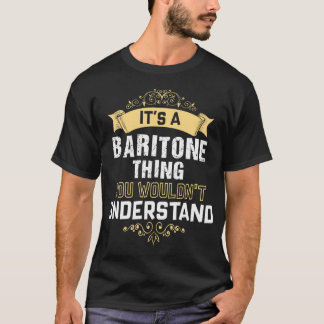 Es ist eine Baritone Sache, die man nicht verstehe T-Shirt