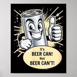Es ist eine Bierdose. Cant T-Shirt.png  Poster