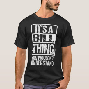 Es ist eine Bill-Sache, die Sie nicht verstehen wü T-Shirt