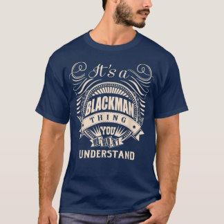 Es ist eine BLACKMAN Sache, die man nicht verstehe T-Shirt