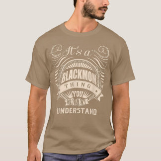 Es ist eine BLACKMON Sache, die man nicht verstehe T-Shirt