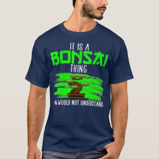 Es ist eine Bonsai Sache Bonsai Liebhaber Bonsai T-Shirt