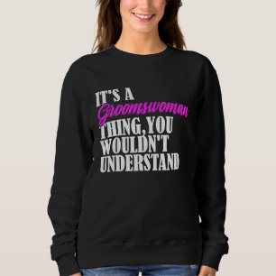 Es ist eine Brautjungfernsache, die du nicht verst Sweatshirt