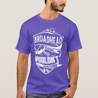 Es ist eine BROADHEAD-Sache, die du nicht verstehs T-Shirt