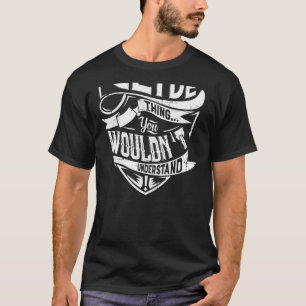 Es ist eine Clyde-Sache, Sie würden es nicht verst T-Shirt