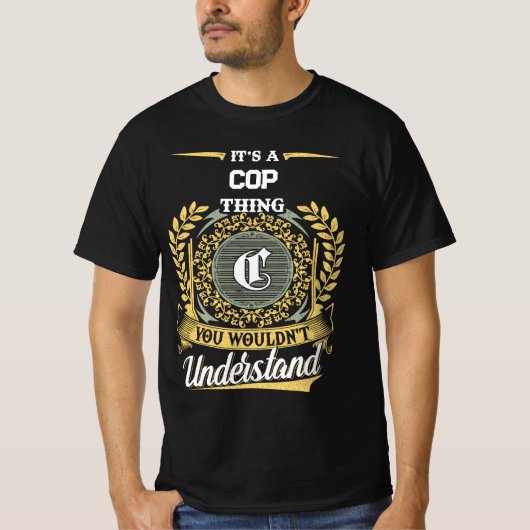 Es ist eine COP-Sache, die du nicht verstehen würd T-Shirt (Vorderseite)