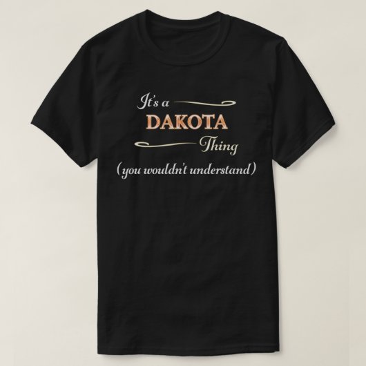 Es ist eine DAKOTA Sache, man würde den Namen nich T-Shirt (Design vorne)