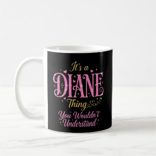 Es ist eine Diane-Sache, die du nicht verstehst Kaffeetasse