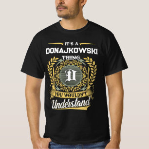 Es ist eine DONAJKOWSKI-Sache, die du nicht verste T-Shirt