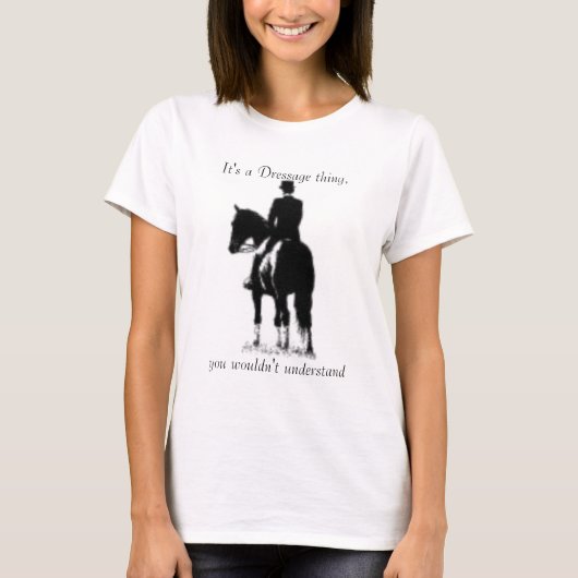 Es ist eine Dressagesache, Sie wurde nicht… T-Shirt (Vorderseite)