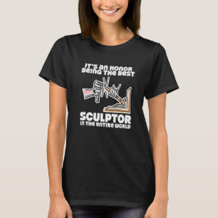 Es ist eine Ehre, der beste Bildhauer zu sein T-Shirt