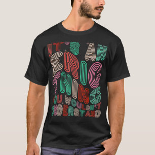 Es ist eine Eric Sache, die man verstehen würde, w T-Shirt