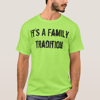Es ist eine Familientradition T-Shirt