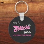 Es ist eine Felicia-Sache, die man nicht verstehen Schlüsselanhänger (Vorderseite)