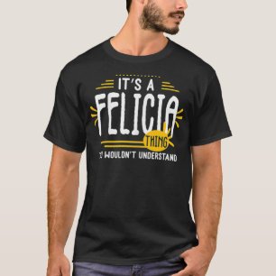 Es ist eine Felicia-Sache Lustiger Frauen-Vorname  T-Shirt