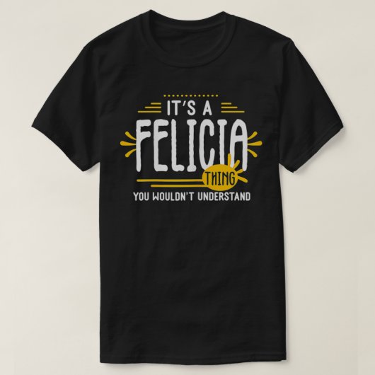 Es ist eine Felicia Thing Funny Women Vorname Pers T-Shirt (Design vorne)
