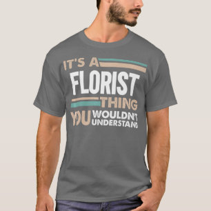 Es ist eine Floristensache, die du nicht verstehen T-Shirt
