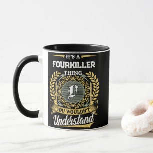 Es ist eine FOURKILLER-Sache, die du nicht versteh Tasse
