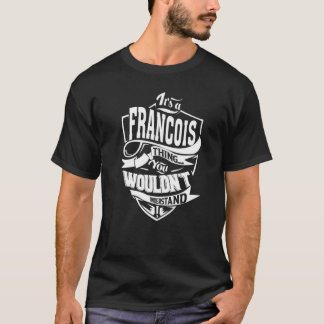 Es ist eine FRANCOIS-Sache T-Shirt