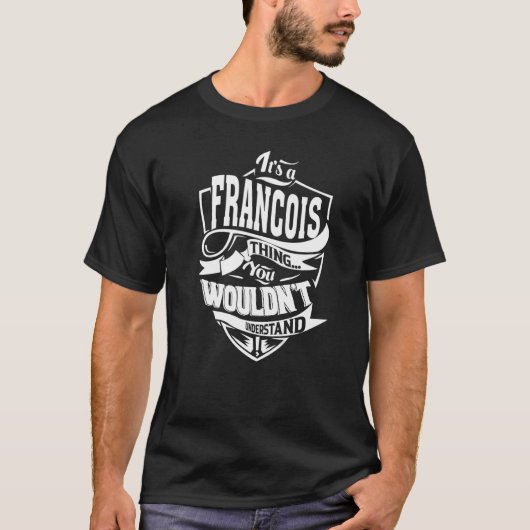 Es ist eine FRANCOIS-Sache T-Shirt (Vorderseite)
