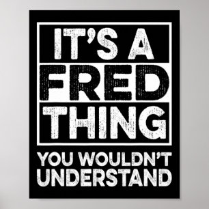 Es ist eine Fred-Sache, die du nicht verstehen wür Poster