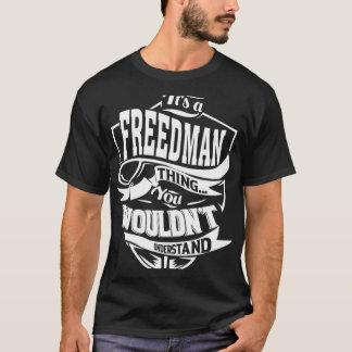 Es ist eine FREEDMAN-Sache T-Shirt