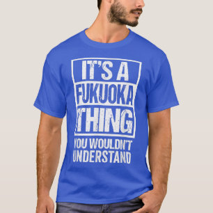 Es ist eine Fukuoka Sache, die man Japan nicht ver T-Shirt