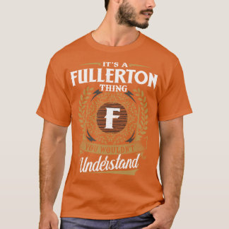 Es ist eine Fullerton-Sache, die du nicht verstehe T-Shirt