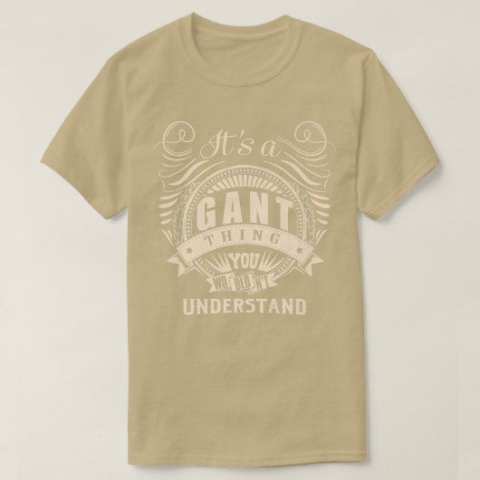 Es ist eine GANT Sache, die Sie nicht verstehen Ge T-Shirt (Design vorne)