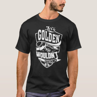 Es ist eine goldene Sache T-Shirt