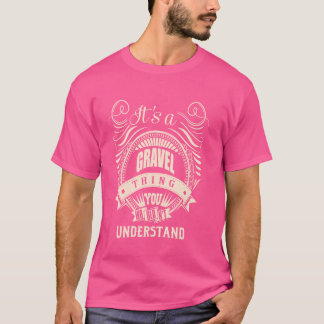 Es ist eine GRAVEL Sache Geschenke T-Shirt