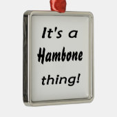 Es ist eine hambone Sache! Silbernes Ornament (Rechts)