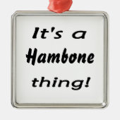 Es ist eine hambone Sache! Silbernes Ornament (Vorne)