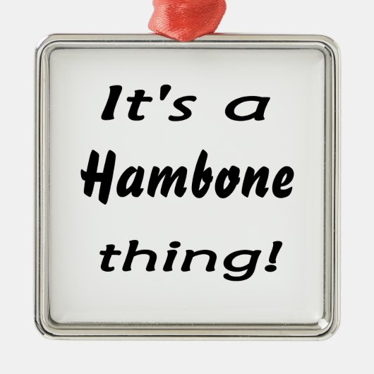 Es ist eine hambone Sache! Silbernes Ornament (Vorne)
