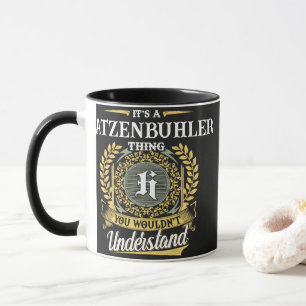Es ist eine HATZENBUHLER Sache, die du nicht verst Tasse