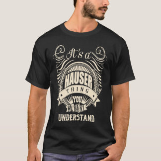 Es ist eine HAUSER-Sache, die man nicht verstehen  T-Shirt