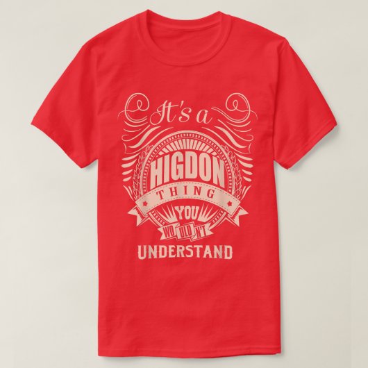Es ist eine HIGDON Sache, die du nicht verstehen w T-Shirt (Design vorne)