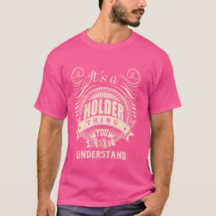 Es ist eine HOLDER-Sache, die du nicht verstehen w T-Shirt