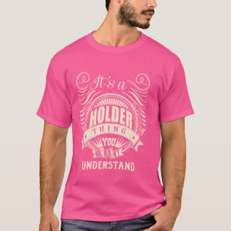 Es ist eine HOLDER Sache, die man Geschenke nicht  T-Shirt