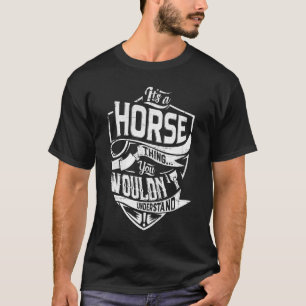 Es ist eine HORSE Sache, Sie würden es nicht verst T-Shirt