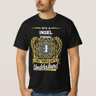 Es ist eine INSEL-Sache, die du nicht verstehen wü T-Shirt